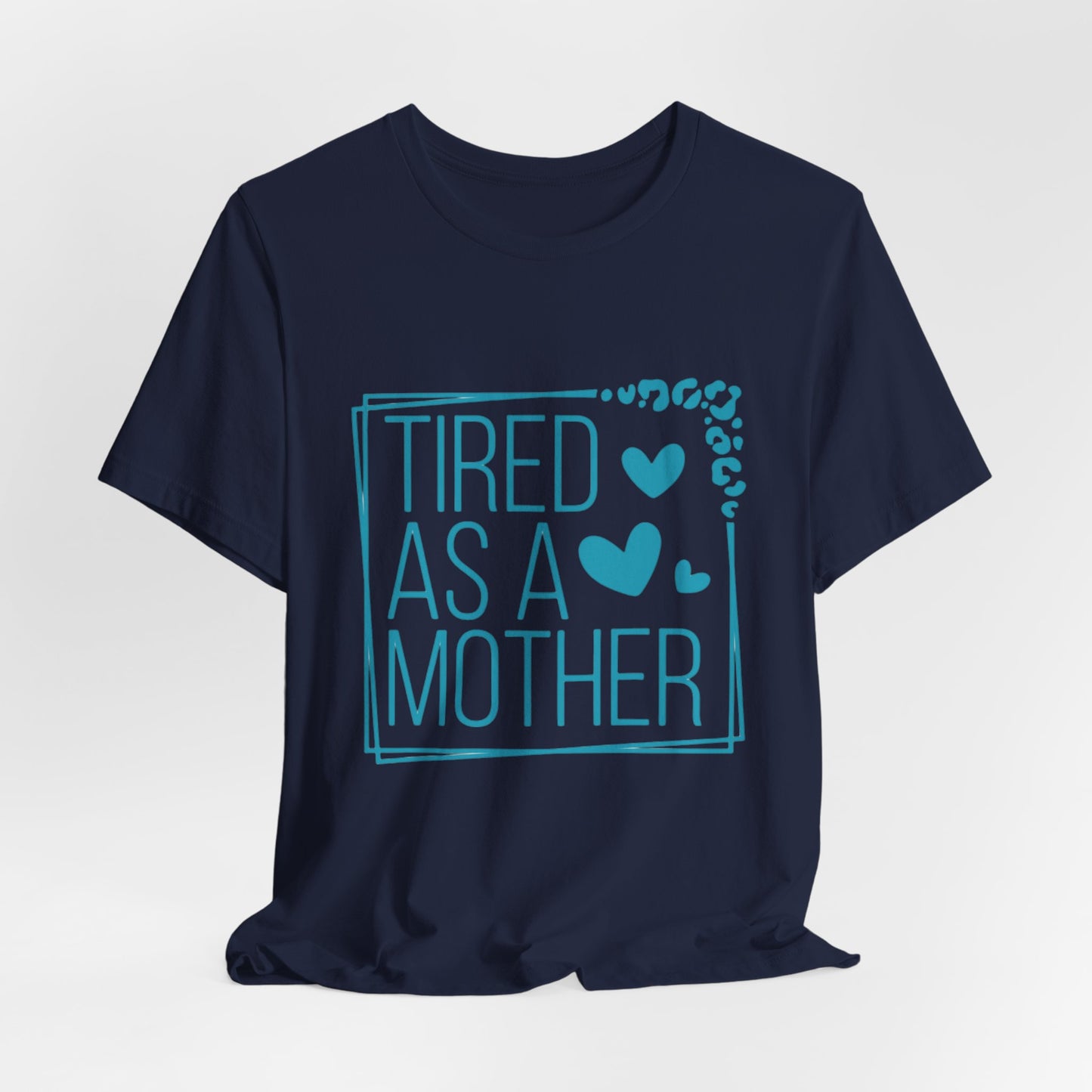 Tired As A Mother Tee