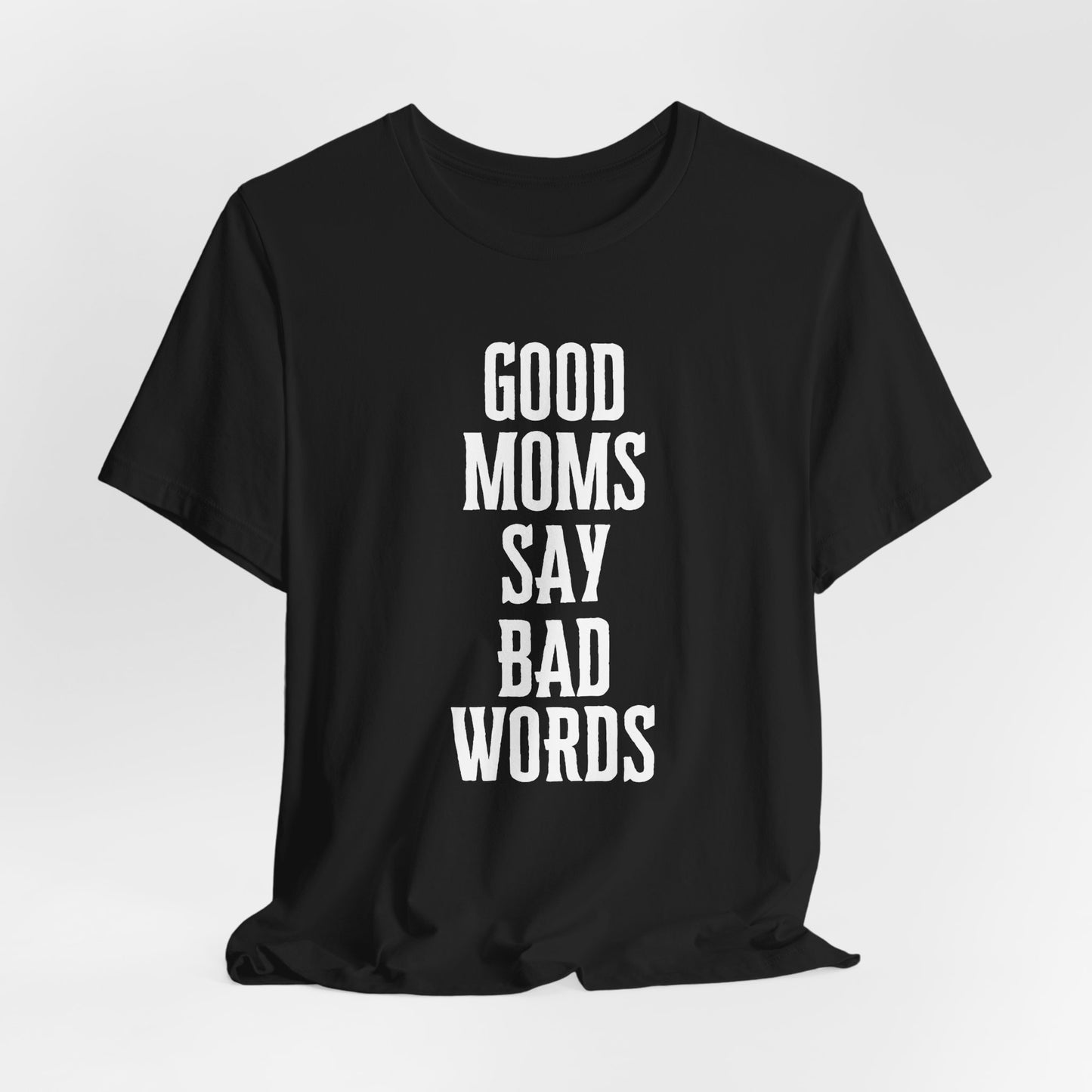 Good Moms Say Bad Words Tee