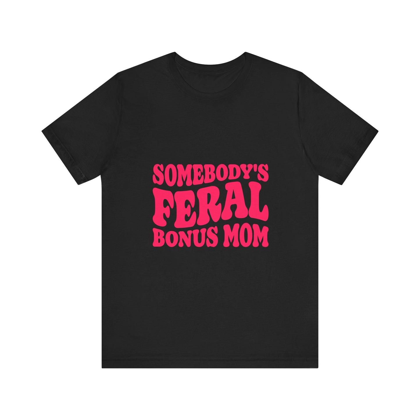 Somebody's Feral Bonus Mom Tee