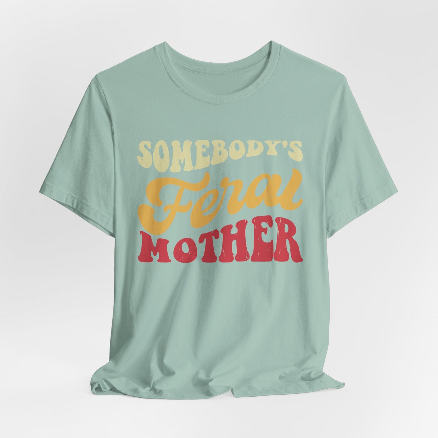 Somebody's Feral Mother Tee