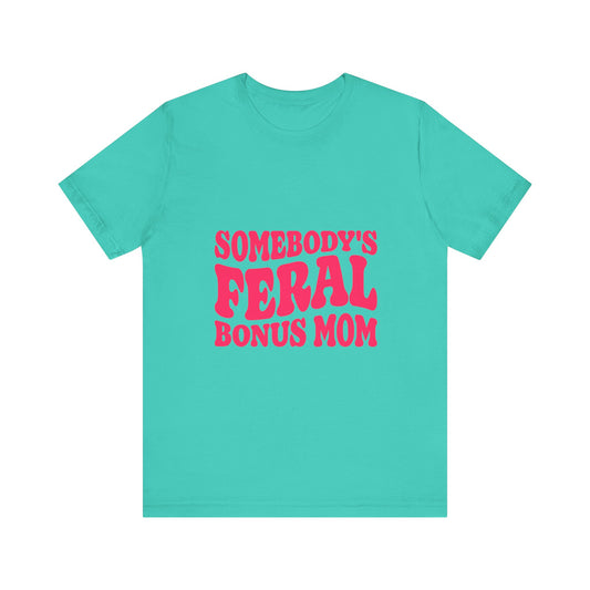 Somebody's Feral Bonus Mom Tee