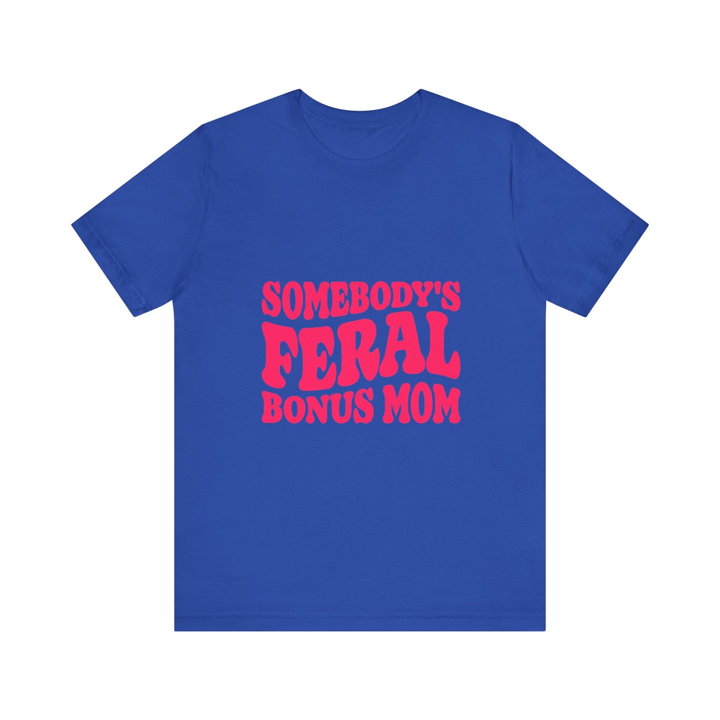 Somebody's Feral Bonus Mom Tee