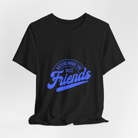 Sisters Make The Best Friends Tee