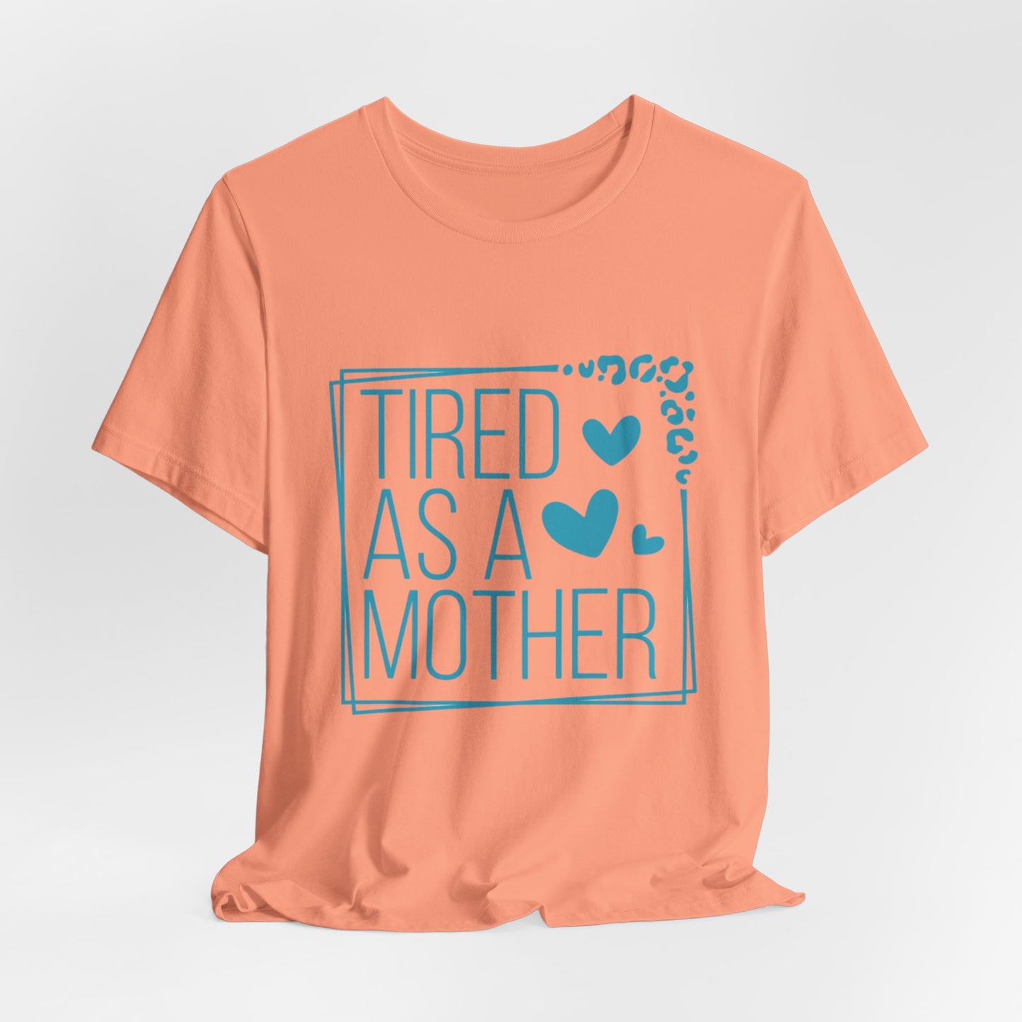 Tired As A Mother Tee