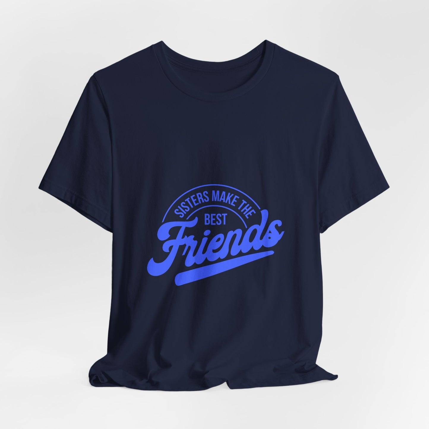 Sisters Make The Best Friends Tee