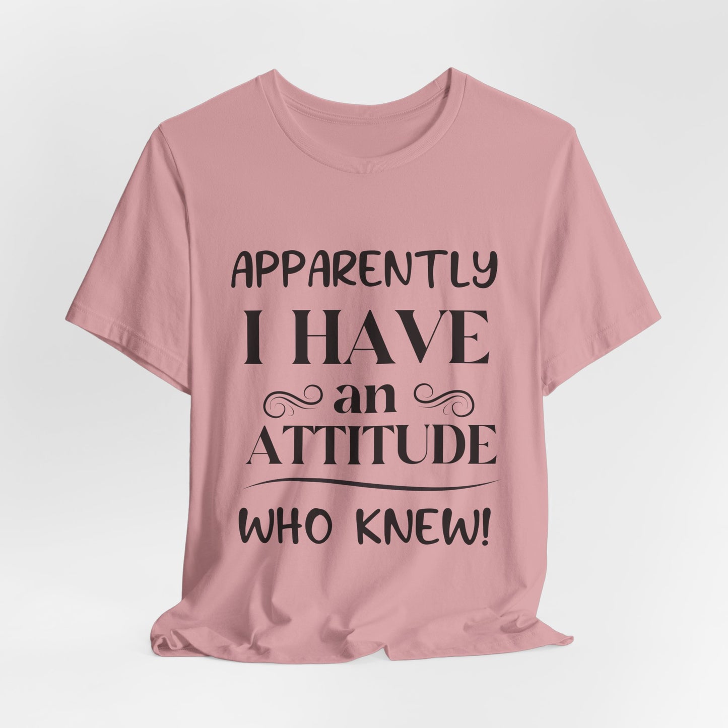 I Have An Attitude Tee